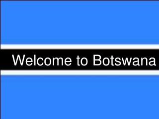 Welcome to Botswana