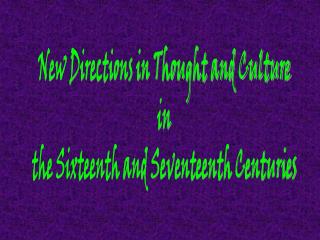 New Directions in Thought and Culture in the Sixteenth and Seventeenth Centuries