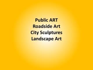 Public ART Roadside Art City Sculptures Landscape Art