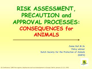 RISK ASSESSMENT, PRECAUTION and APPROVAL PROCESSES: CONSEQUENCES for ANIMALS