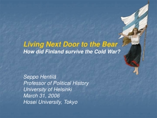 Living Next Door to the Bear How did Finland survive the Cold War? Seppo Hentilä