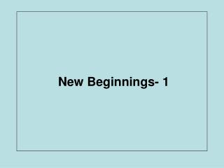 New Beginnings- 1