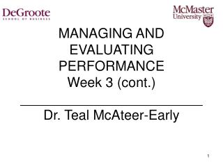 MANAGING AND EVALUATING PERFORMANCE Week 3 (cont.) ________________________ Dr. Teal McAteer-Early