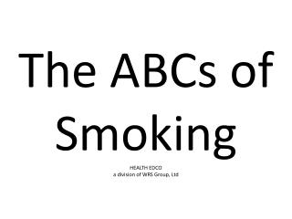 The ABCs of Smoking HEALTH EDCO a division of WRS Group, Ltd
