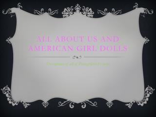 All about us and American girl dolls