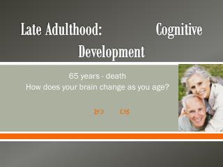 Late Adulthood: Cognitive Development