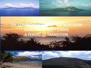 THE COMMONWEALTH OF THE NORTHERN MARIANA ISLANDS (CNMI) A PERIOD OF TRANSITION