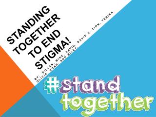 STANDING TOGETHER TO END STIGMA!