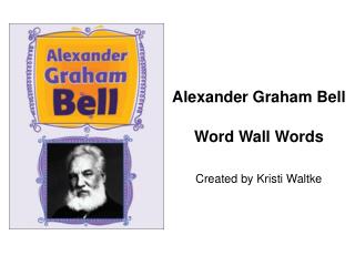 Alexander Graham Bell Word Wall Words Created by Kristi Waltke