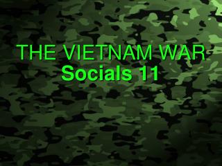 THE VIETNAM WAR Socials 11