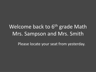 Welcome back to 6 th grade Math Mrs. Sampson and Mrs. Smith