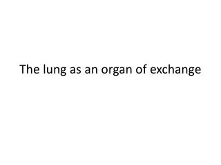 The lung as an organ of exchange