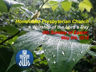 Homecrest Presbyterian Church Worship of the Lord’s Day 6th Sunday of Easter, May 6th, 2018