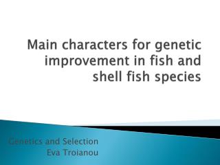 Main characters for genetic improvement in fish and shell fish species