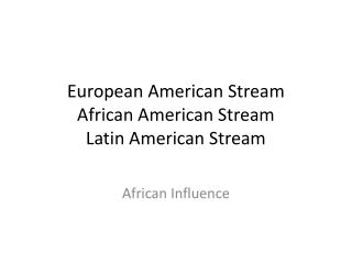 European American Stream African American Stream Latin American Stream