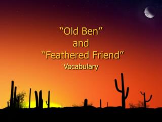 “Old Ben” and “Feathered Friend”