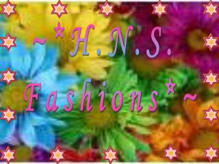 ~*H.N.S. Fashions*~