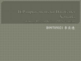 TCP improvements for Data Center Networks -- Tanmoy Das and Krishna M. Sivalingam