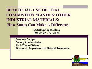 BENEFICIAL USE OF COAL COMBUSTION WASTE & OTHER INDUSTRIAL MATERIALS: How States Can Make A Difference