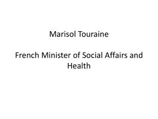 Marisol Touraine French Minister of Social A ffairs and Health