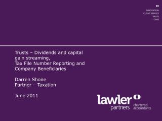 Trusts – Dividends and capital gain streaming, Tax File Number Reporting and Company Beneficiaries Darren Shone Partn