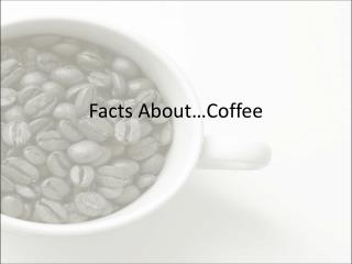 Facts About Coffee
