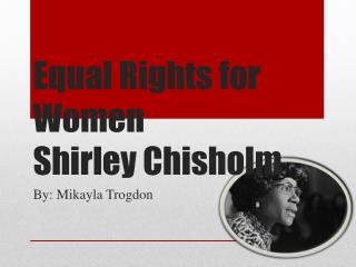 Equal Rights for Women Shirley Chisholm