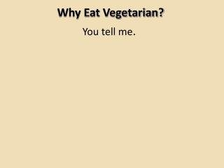 Why Eat Vegetarian?