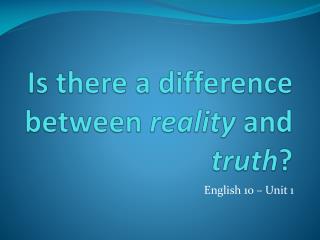 Is there a difference between reality and truth ?