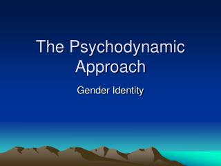 The Psychodynamic Approach
