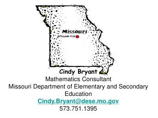 Cindy Bryant Mathematics Consultant Missouri Department of Elementary and Secondary Education Cindy.Bryant@dese.mo 573.7