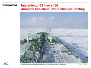 Intershield ® 163 Inerta 160 Abrasion Resistant Low Friction Ice Coating