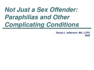 Not Just a Sex Offender: Paraphilias and Other Complicating Conditions