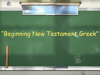 “Beginning New Testament Greek”