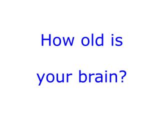 How old is your brain?