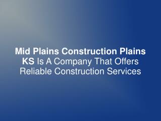 Mid Plains Construction Plains KS Is A Company That Offers R