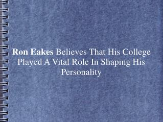 Ron Eakes College Played A Vital Role In Shaping Personality