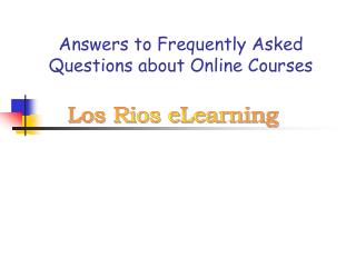 Answers to Frequently Asked Questions about Online Courses