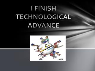 I FINISH TECHNOLOGICAL ADVANCE