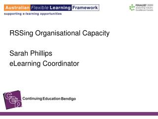 RSSing Organisational Capacity Sarah Phillips eLearning Coordinator