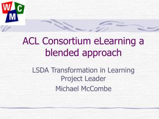 ACL Consortium eLearning a blended approach