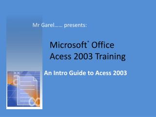 Microsoft ® Office Acess 2003 Training