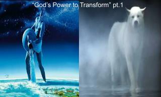 “God’s Power to Transform” pt.1