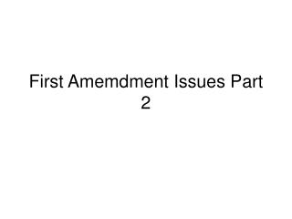First Amemdment Issues Part 2