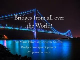 Bridges from all over the World!