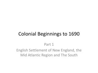 Colonial Beginnings to 1690