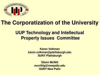 The Corporatization of the University UUP Technology and Intellectual Property Issues Committee Karen Volkman karen.vo