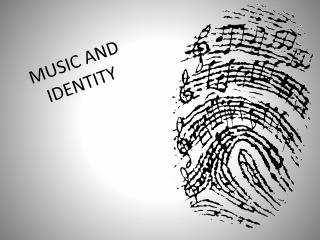 MUSIC AND IDENTITY