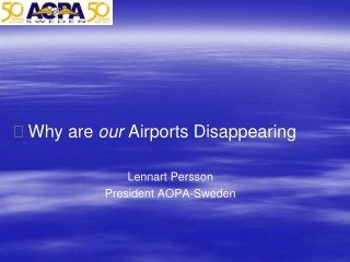 Why are our Airports Disappearing Lennart Persson President AOPA-Sweden
