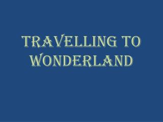 Travelling to Wonderland